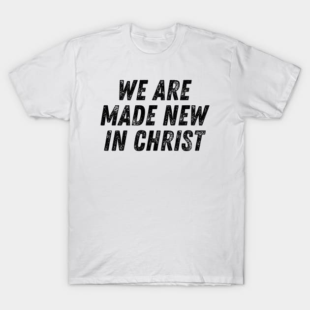 We Are Made New In Christ Christian Quote T-Shirt by Art-Jiyuu